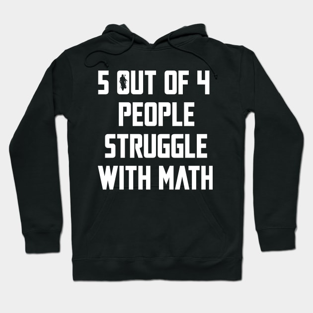 5 Out Of 4 People Struggle With Math Hoodie by kirayuwi